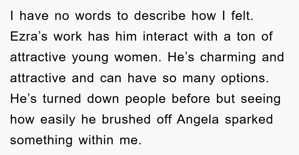 I have no words to describe how I felt. Ezra’s work has him interact with a ton of attractive young women. He’s charming and attractive and can have so many...