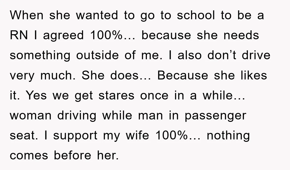 When she wanted to go to school to be a RN I agreed 100%… because she needs something outside of me. I also don’t drive very much. She does… Because...