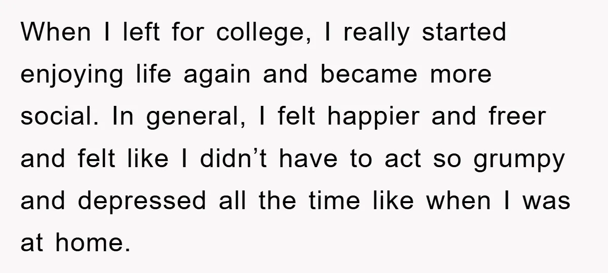 When I left for college, I really started enjoying life again and became more social. In general, I felt happier and freer and felt like I didn’t have to act...