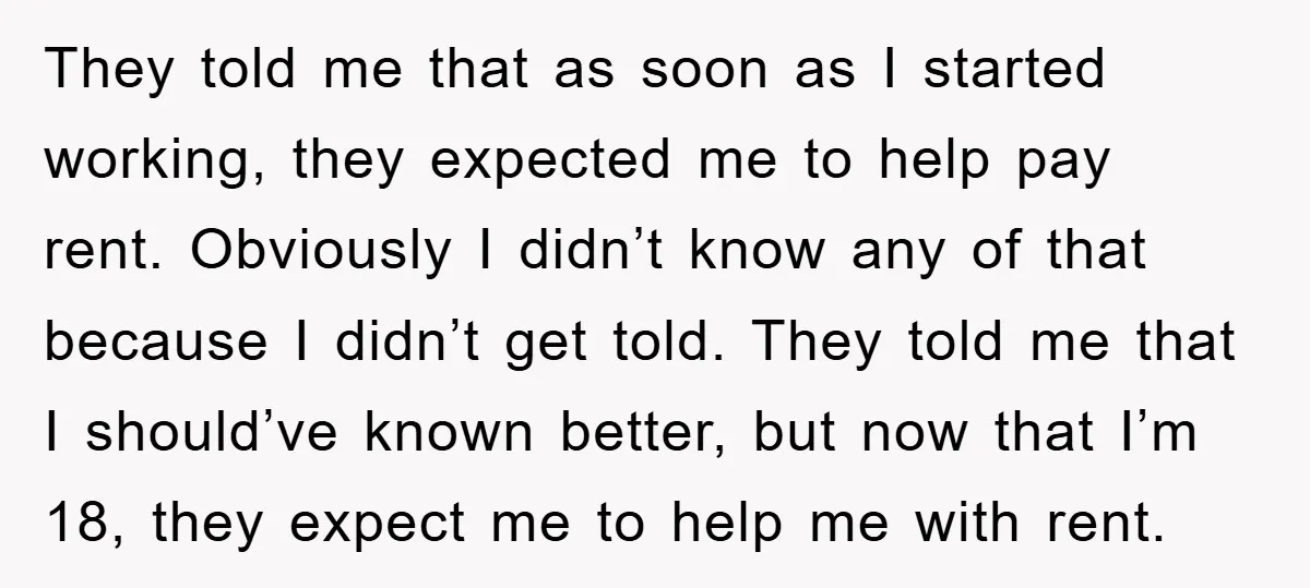 They told me that as soon as I started working, they expected me to help pay rent. Obviously I didn’t know any of that because I didn’t get told. They...