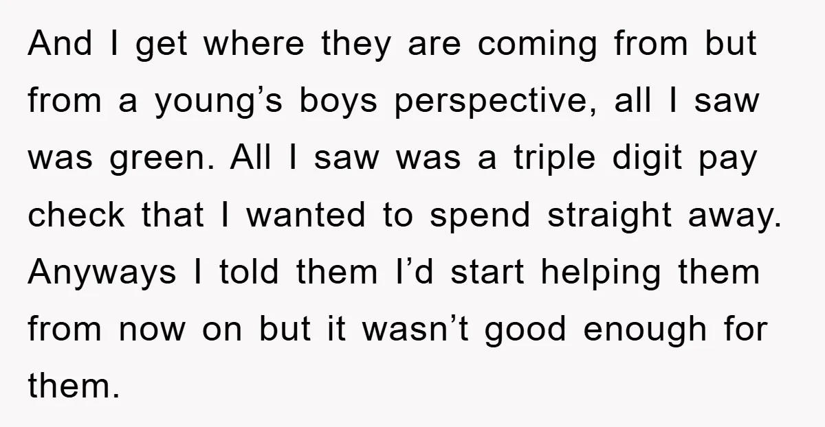 And I get where they are coming from but from a young’s boys perspective, all I saw was green. All I saw was a triple digit pay check that I...