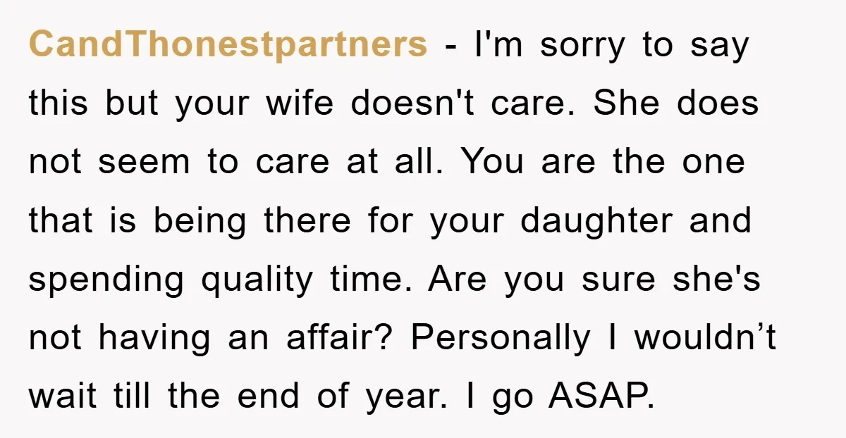 CandThonestpartners − I'm sorry to say this but your wife doesn't care. She does not seem to care at all. You are the one that is being there for your...