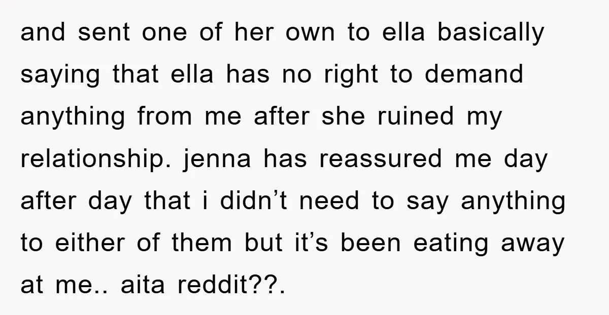 and sent one of her own to ella basically saying that ella has no right to demand anything from me after she ruined my relationship. jenna has reassured me day...