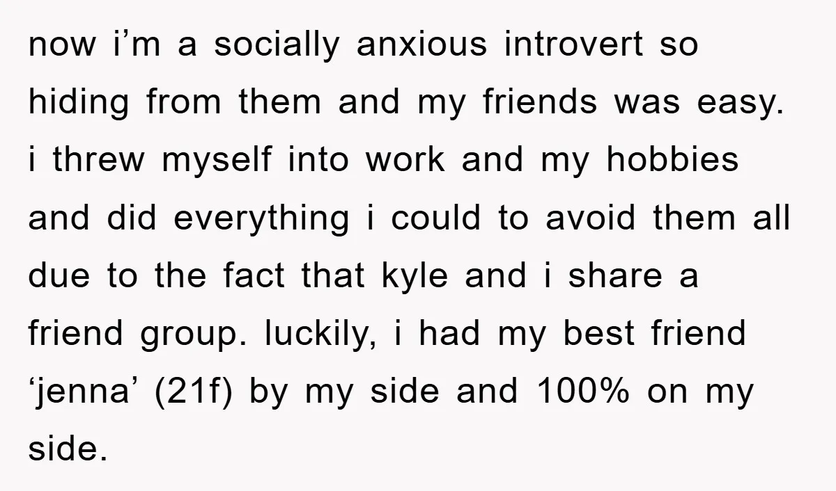 now i’m a socially anxious introvert so hiding from them and my friends was easy. i threw myself into work and my hobbies and did everything i could to avoid...