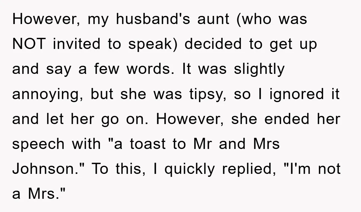 However, my husband's aunt (who was NOT invited to speak) decided to get up and say a few words. It was slightly annoying, but she was tipsy, so I ignored...