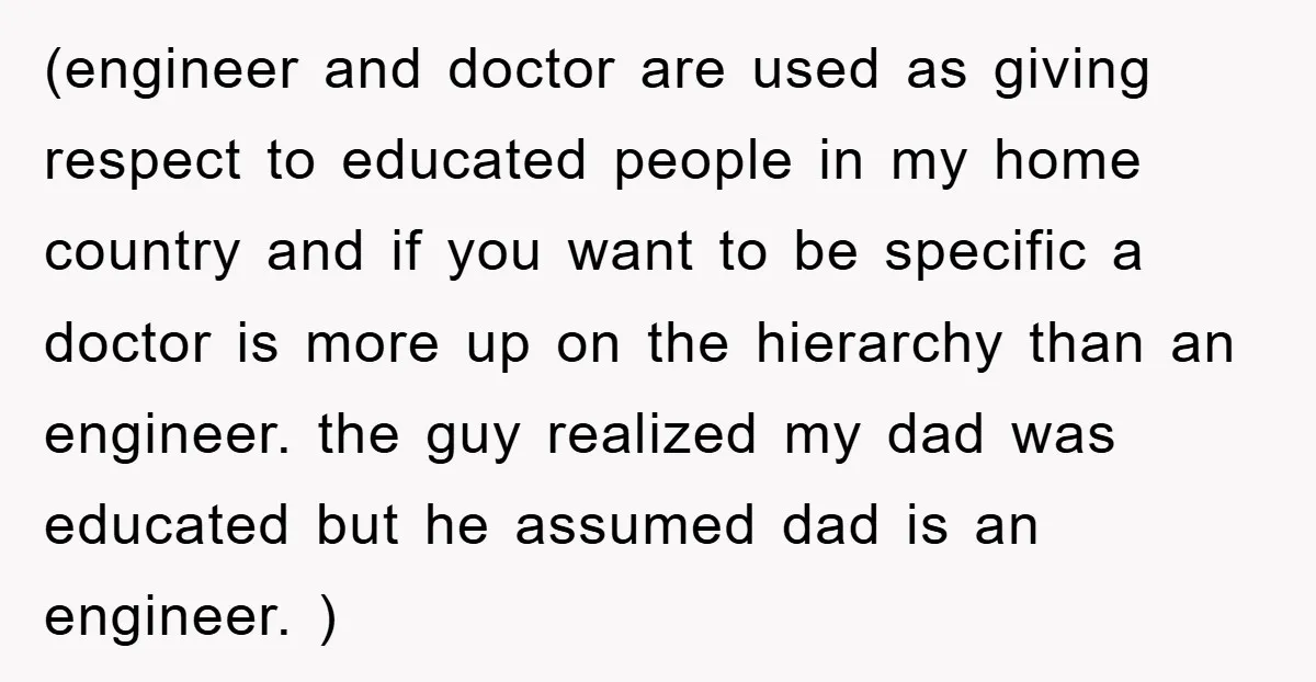 (engineer and doctor are used as giving respect to educated people in my home country and if you want to be specific a doctor is more up on the hierarchy...