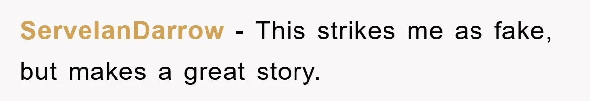 ServelanDarrow − This strikes me as fake, but makes a great story.