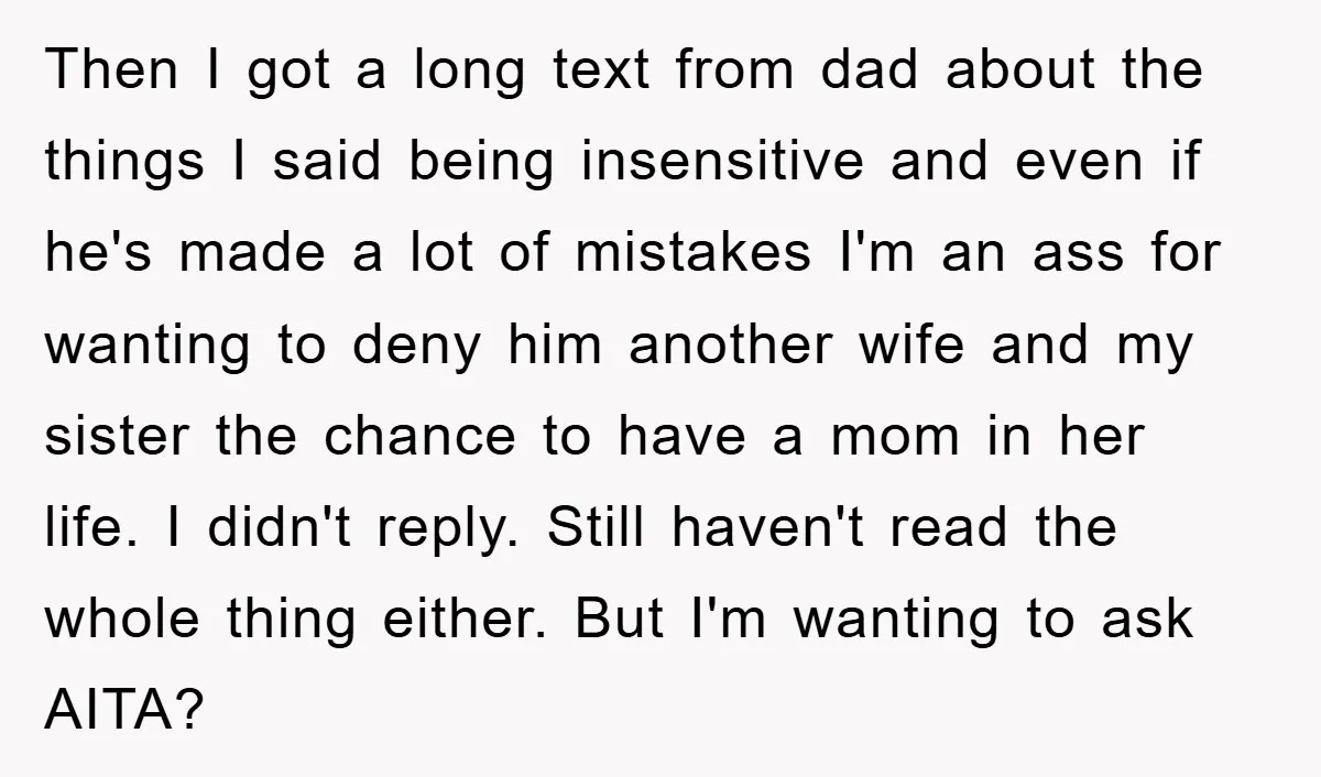 Then I got a long text from dad about the things I said being insensitive and even if he's made a lot of mistakes I'm an ass for wanting to...