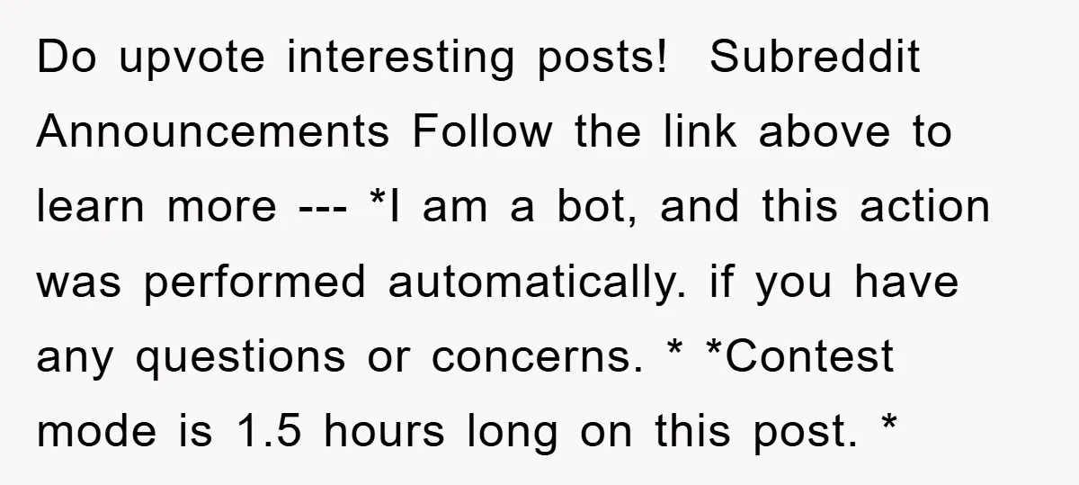 Do upvote interesting posts! Subreddit Announcements Follow the link above to learn more --- *I am a bot, and this action was performed automatically. if you have any questions or...