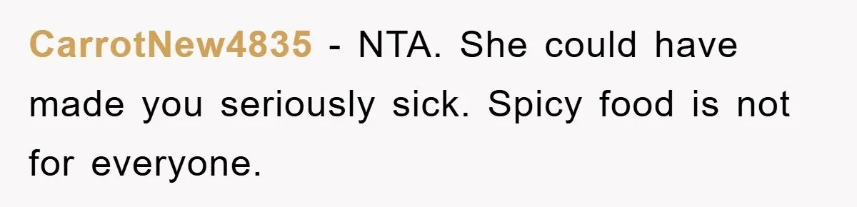 CarrotNew4835 − NTA. She could have made you seriously sick. Spicy food is not for everyone.