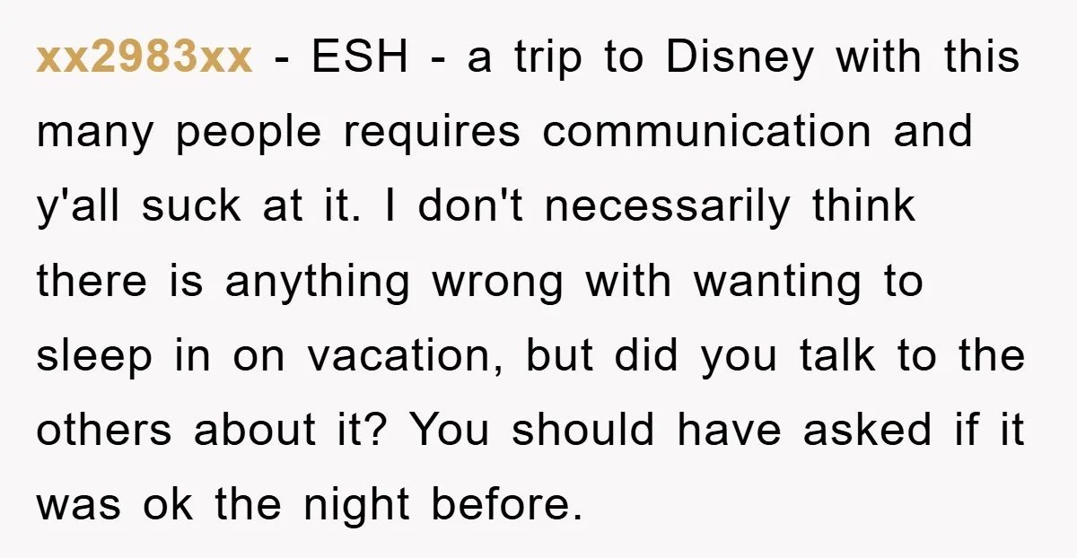 xx2983xx − ESH - a trip to Disney with this many people requires communication and y'all suck at it. I don't necessarily think there is anything wrong with wanting to...