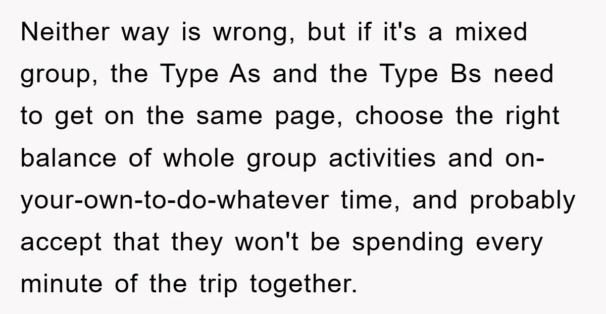 Neither way is wrong, but if it's a mixed group, the Type As and the Type Bs need to get on the same page, choose the right balance of whole...