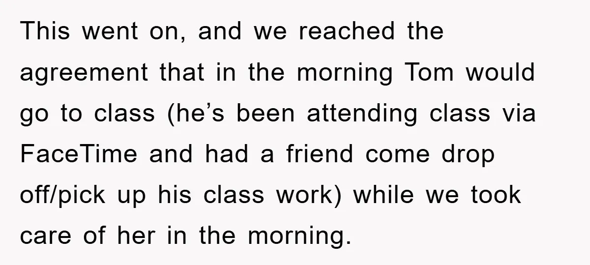 This went on, and we reached the agreement that in the morning Tom would go to class (he’s been attending class via FaceTime and had a friend come drop off/pick...