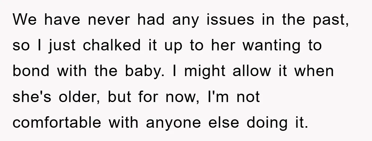 We have never had any issues in the past, so I just chalked it up to her wanting to bond with the baby. I might allow it when she's older,...
