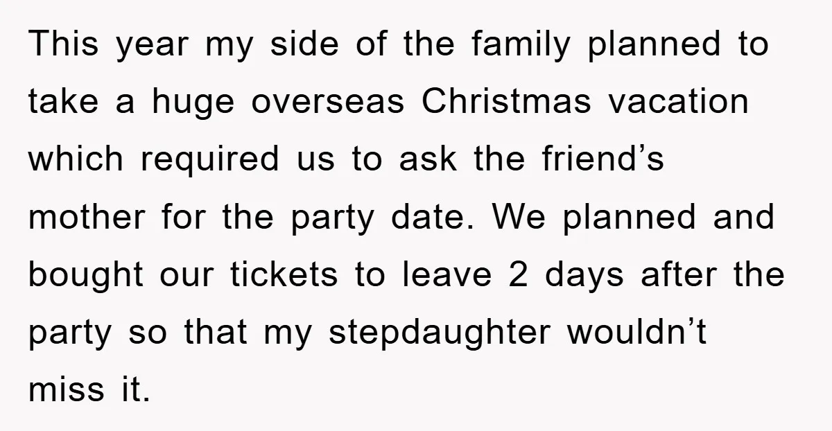 This year my side of the family planned to take a huge overseas Christmas vacation which required us to ask the friend’s mother for the party date. We planned and...