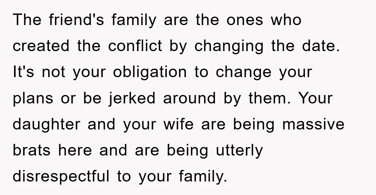 The friend's family are the ones who created the conflict by changing the date. It's not your obligation to change your plans or be jerked around by them. Your daughter...