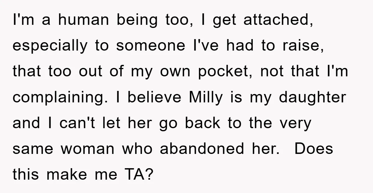 I'm a human being too, I get attached, especially to someone I've had to raise, that too out of my own pocket, not that I'm complaining. I believe Milly is...