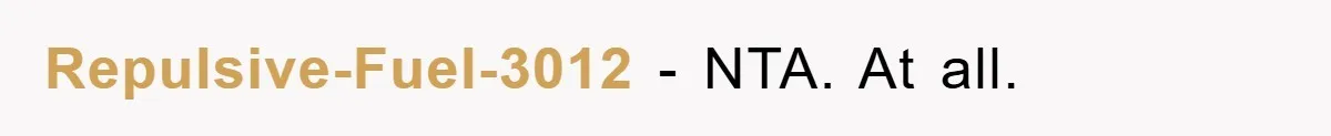 Repulsive-Fuel-3012 − NTA. At all.