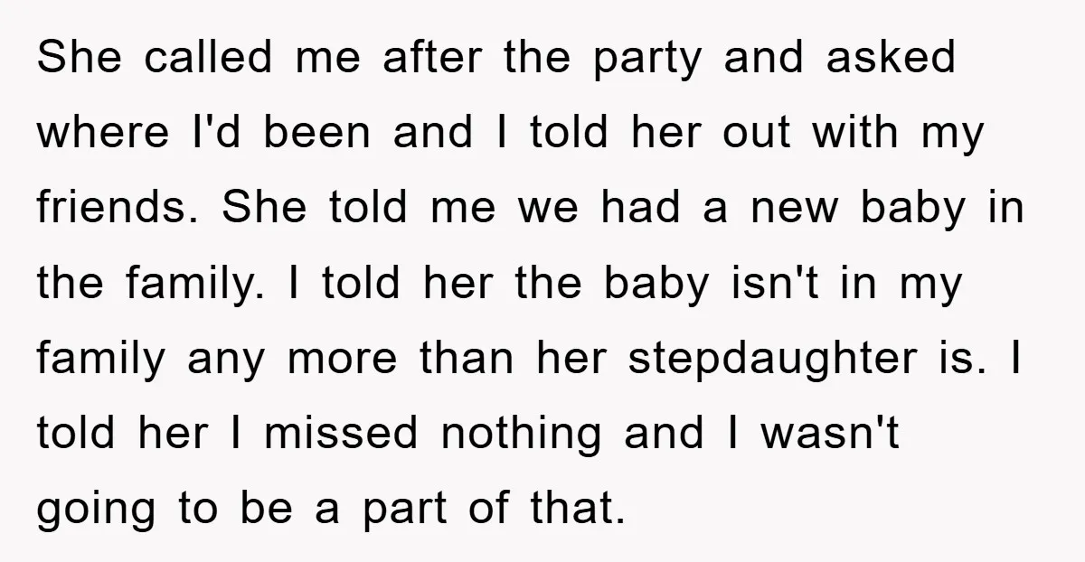 She called me after the party and asked where I'd been and I told her out with my friends. She told me we had a new baby in the family....