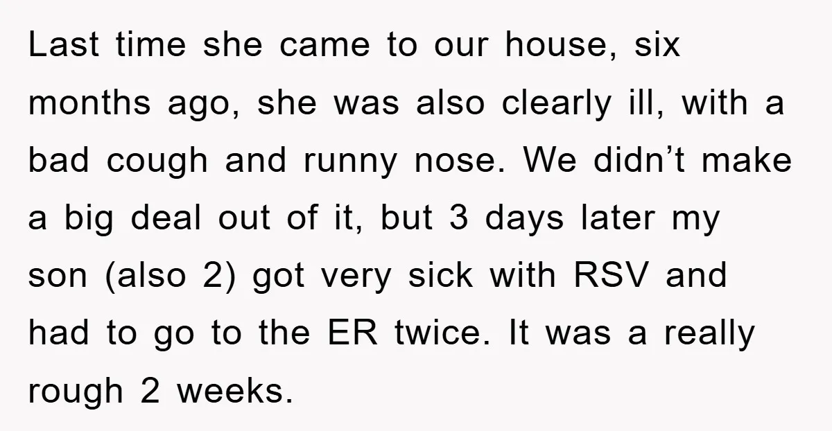 Last time she came to our house, six months ago, she was also clearly ill, with a bad cough and runny nose. We didn’t make a big deal out of...
