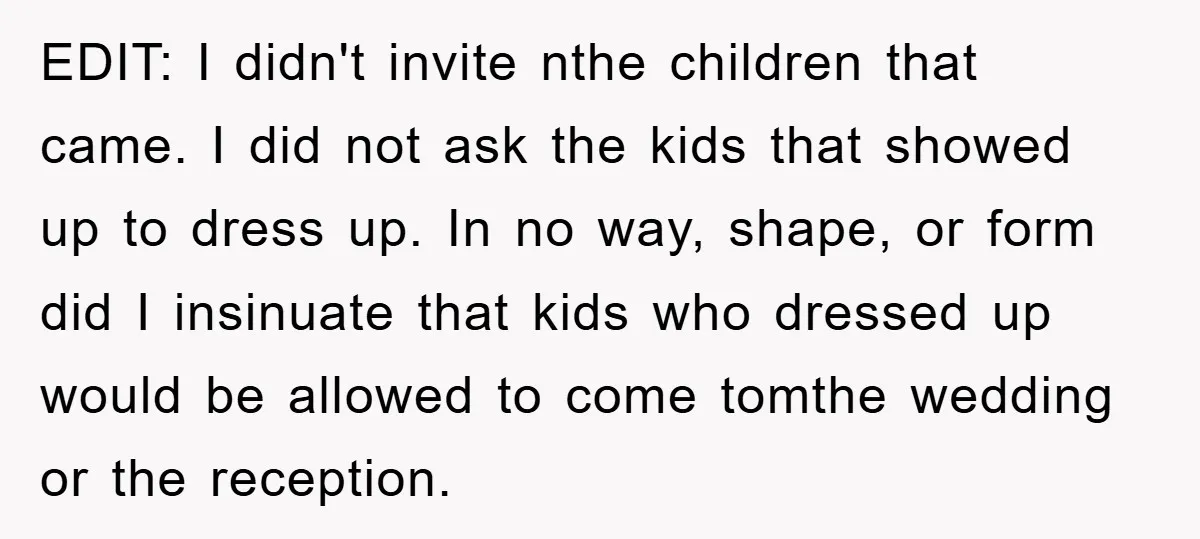 EDIT: I didn't invite nthe children that came. I did not ask the kids that showed up to dress up. In no way, shape, or form did I insinuate that...