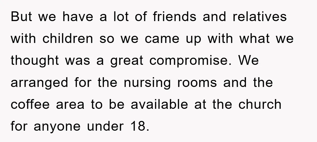 But we have a lot of friends and relatives with children so we came up with what we thought was a great compromise. We arranged for the nursing rooms and...