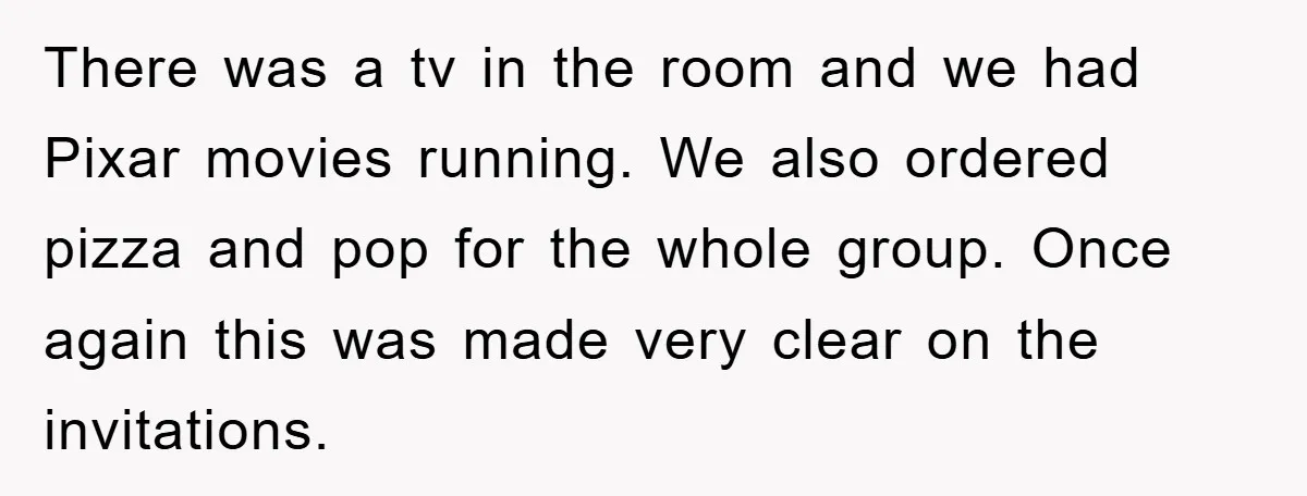 There was a tv in the room and we had Pixar movies running. We also ordered pizza and pop for the whole group. Once again this was made very clear...