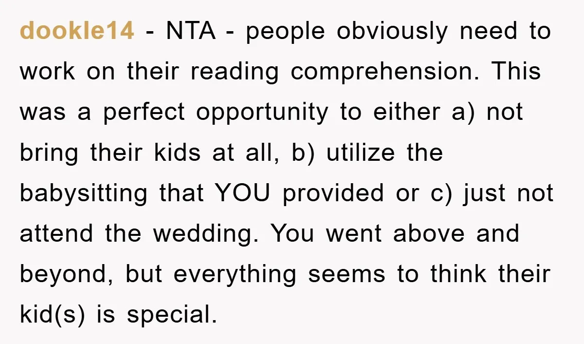 dookle14 − NTA - people obviously need to work on their reading comprehension. This was a perfect opportunity to either a) not bring their kids at all, b) utilize the...