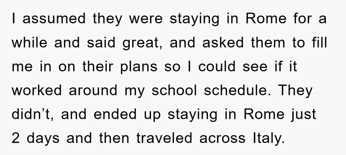 I assumed they were staying in Rome for a while and said great, and asked them to fill me in on their plans so I could see if it worked...