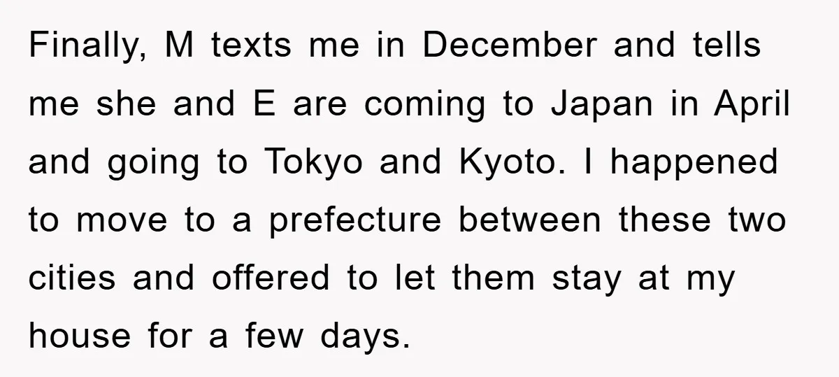 Finally, M texts me in December and tells me she and E are coming to Japan in April and going to Tokyo and Kyoto. I happened to move to a...