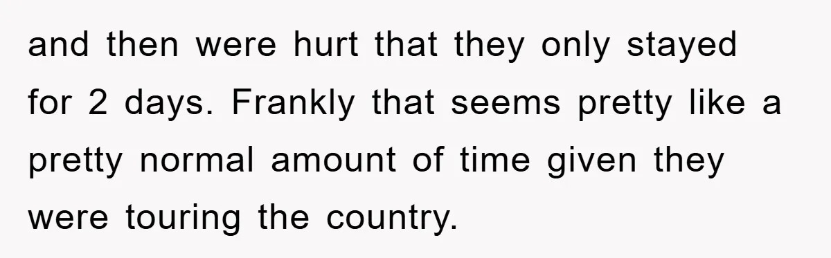 and then were hurt that they only stayed for 2 days. Frankly that seems pretty like a pretty normal amount of time given they were touring the country.