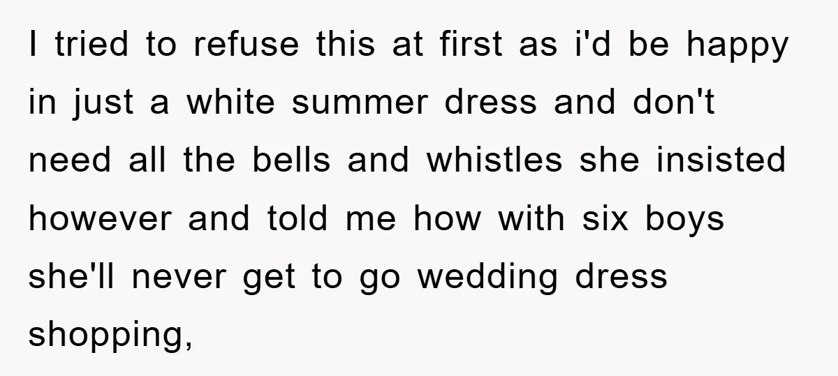 I tried to refuse this at first as i'd be happy in just a white summer dress and don't need all the bells and whistles she insisted however and told...