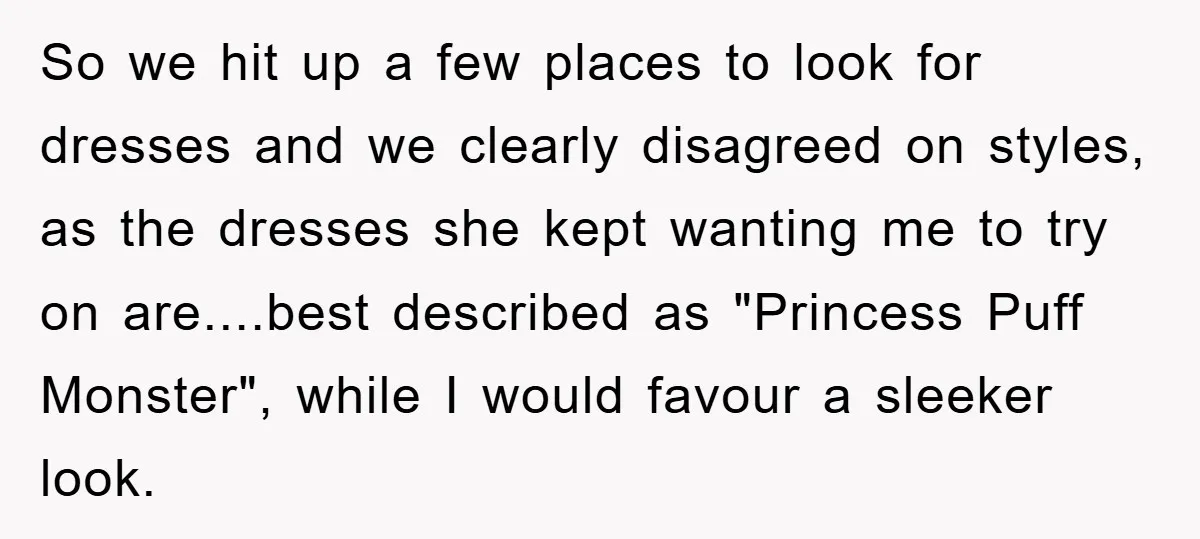 So we hit up a few places to look for dresses and we clearly disagreed on styles, as the dresses she kept wanting me to try on are....best described as...