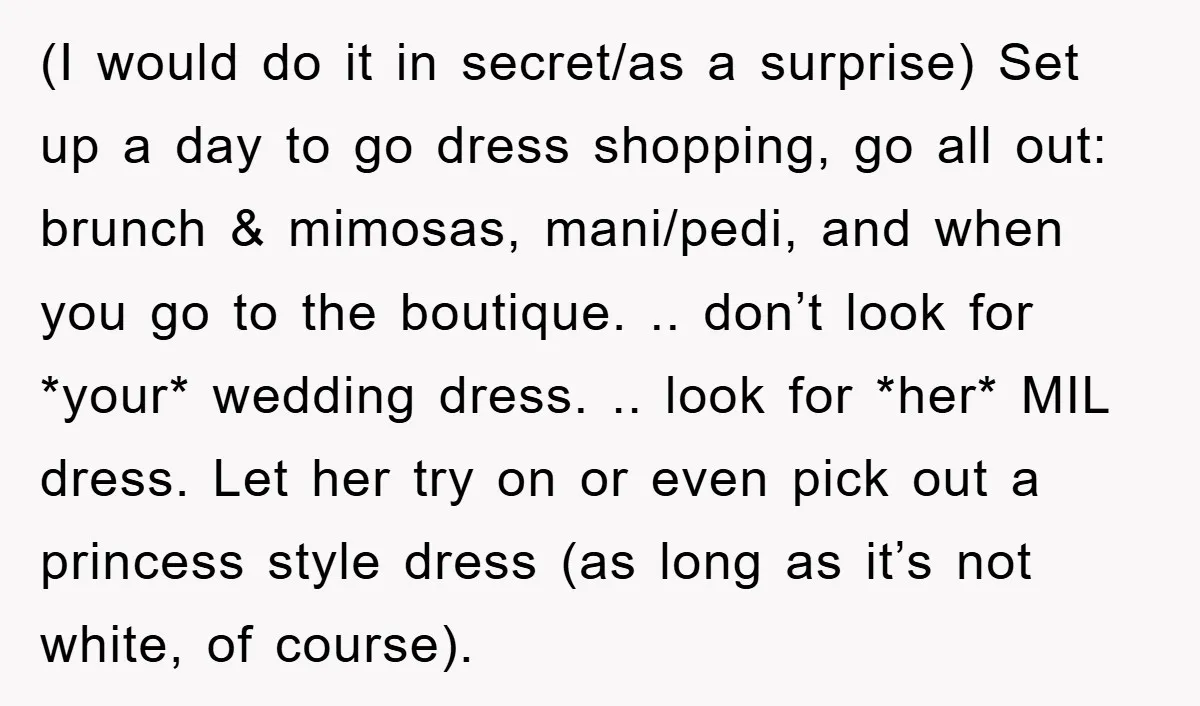 (I would do it in secret/as a surprise) Set up a day to go dress shopping, go all out: brunch & mimosas, mani/pedi, and when you go to the boutique....