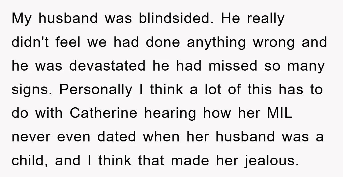My husband was blindsided. He really didn't feel we had done anything wrong and he was devastated he had missed so many signs. Personally I think a lot of this...