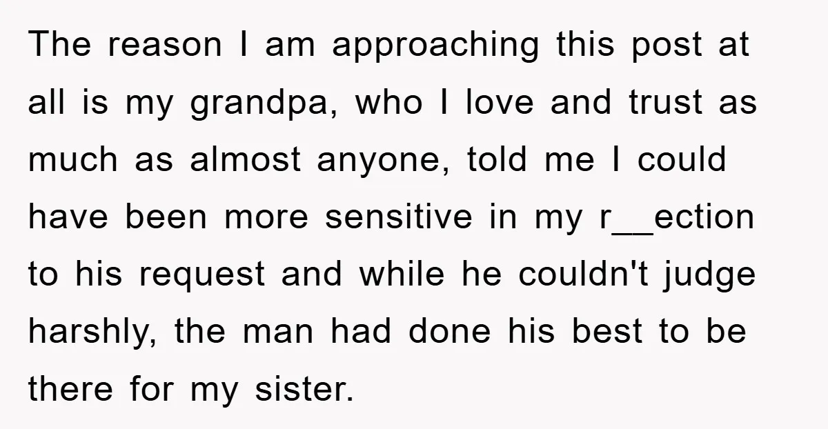 The reason I am approaching this post at all is my grandpa, who I love and trust as much as almost anyone, told me I could have been more sensitive...