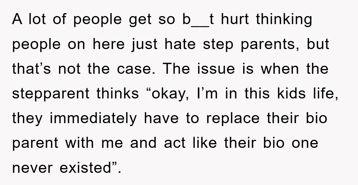A lot of people get so b__t hurt thinking people on here just hate step parents, but that’s not the case. The issue is when the stepparent thinks “okay, I’m...