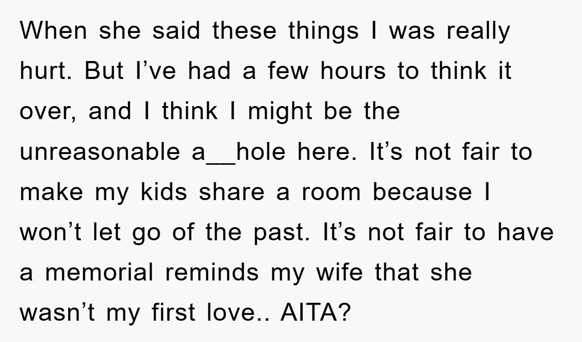 When she said these things I was really hurt. But I’ve had a few hours to think it over, and I think I might be the unreasonable a__hole here. It’s...