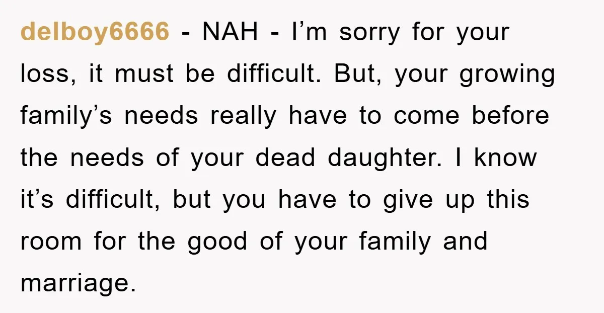 delboy6666 - NAH - I’m sorry for your loss, it must be difficult. But, your growing family’s needs really have to come before the needs of your dead daughter. I...