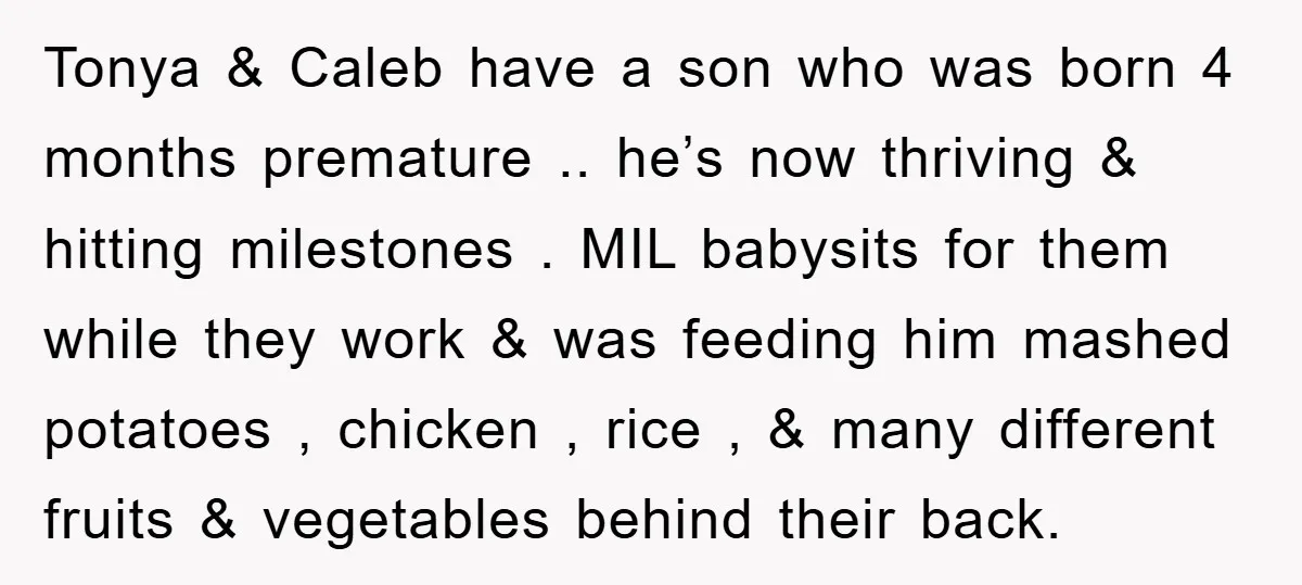 Tonya & Caleb have a son who was born 4 months premature .. he’s now thriving & hitting milestones . MIL babysits for them while they work & was feeding...