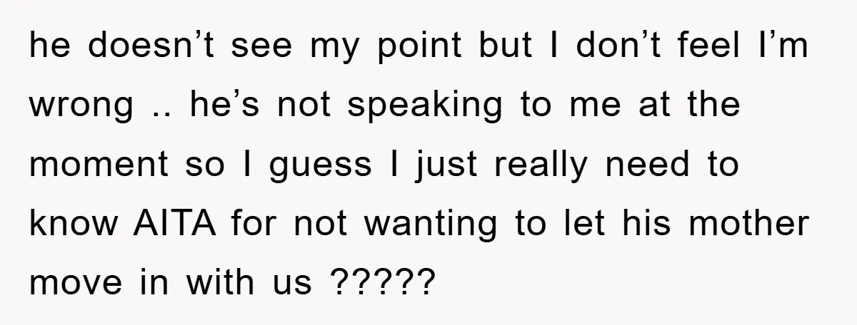 he doesn’t see my point but I don’t feel I’m wrong .. he’s not speaking to me at the moment so I guess I just really need to know AITA...
