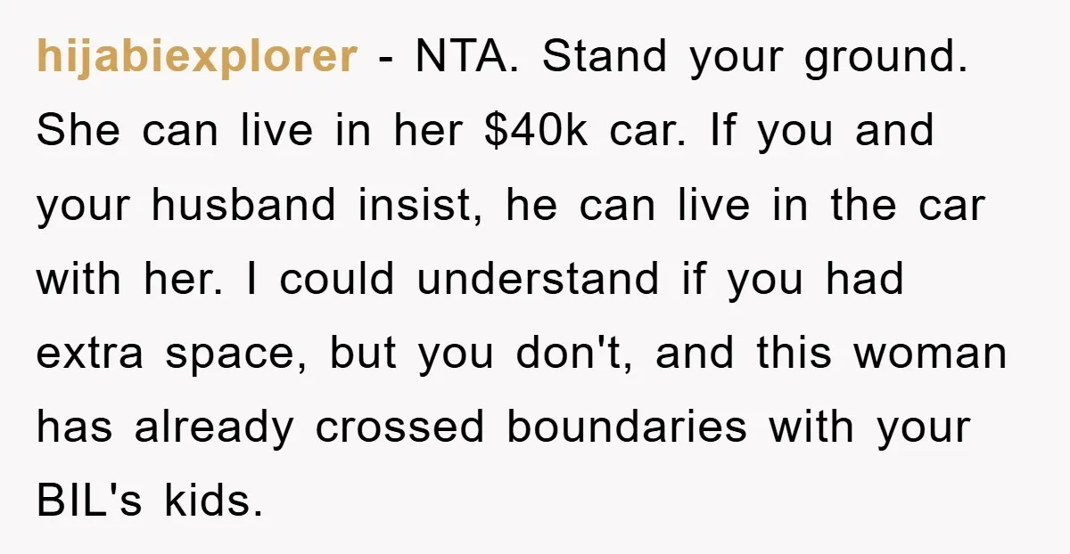 hijabiexplorer − NTA. Stand your ground. She can live in her $40k car. If you and your husband insist, he can live in the car with her. I could understand...
