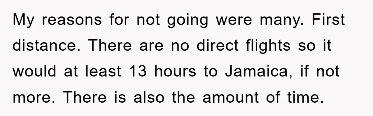 My reasons for not going were many. First distance. There are no direct flights so it would at least 13 hours to Jamaica, if not more. There is also the...