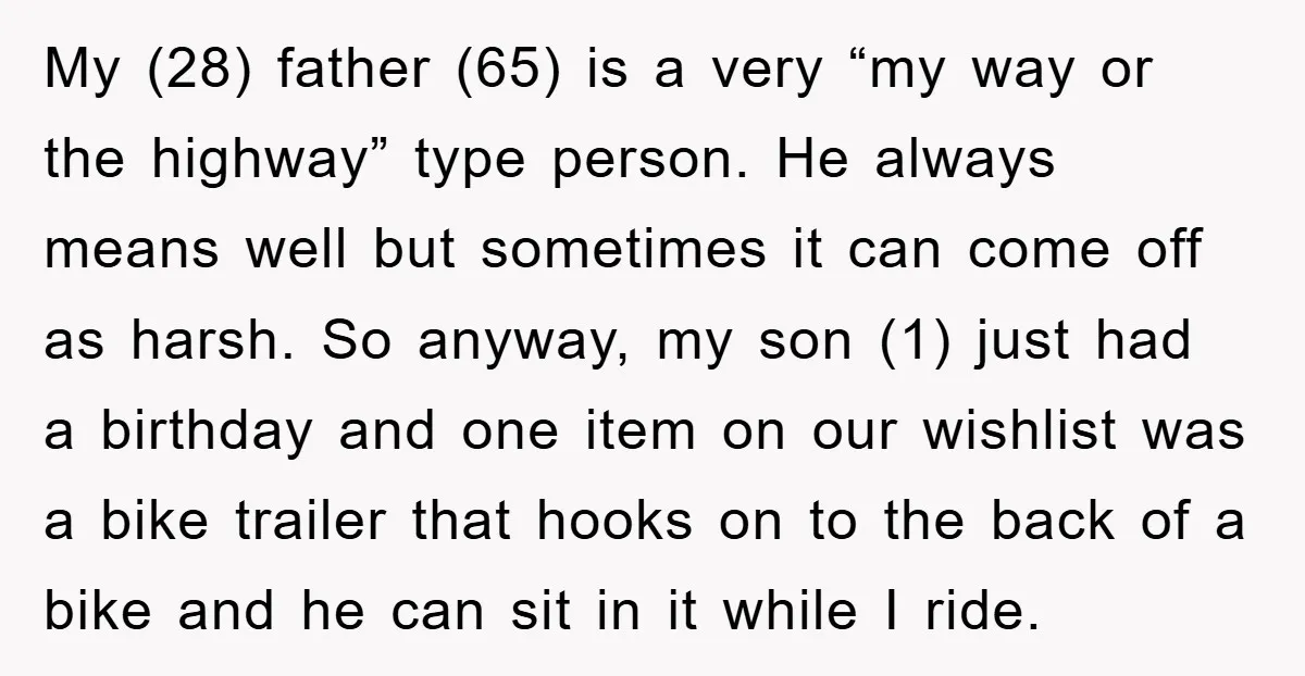 My (28) father (65) is a very “my way or the highway” type person. He always means well but sometimes it can come off as harsh. So anyway, my son...