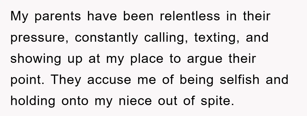 My parents have been relentless in their pressure, constantly calling, texting, and showing up at my place to argue their point. They accuse me of being selfish and holding onto...