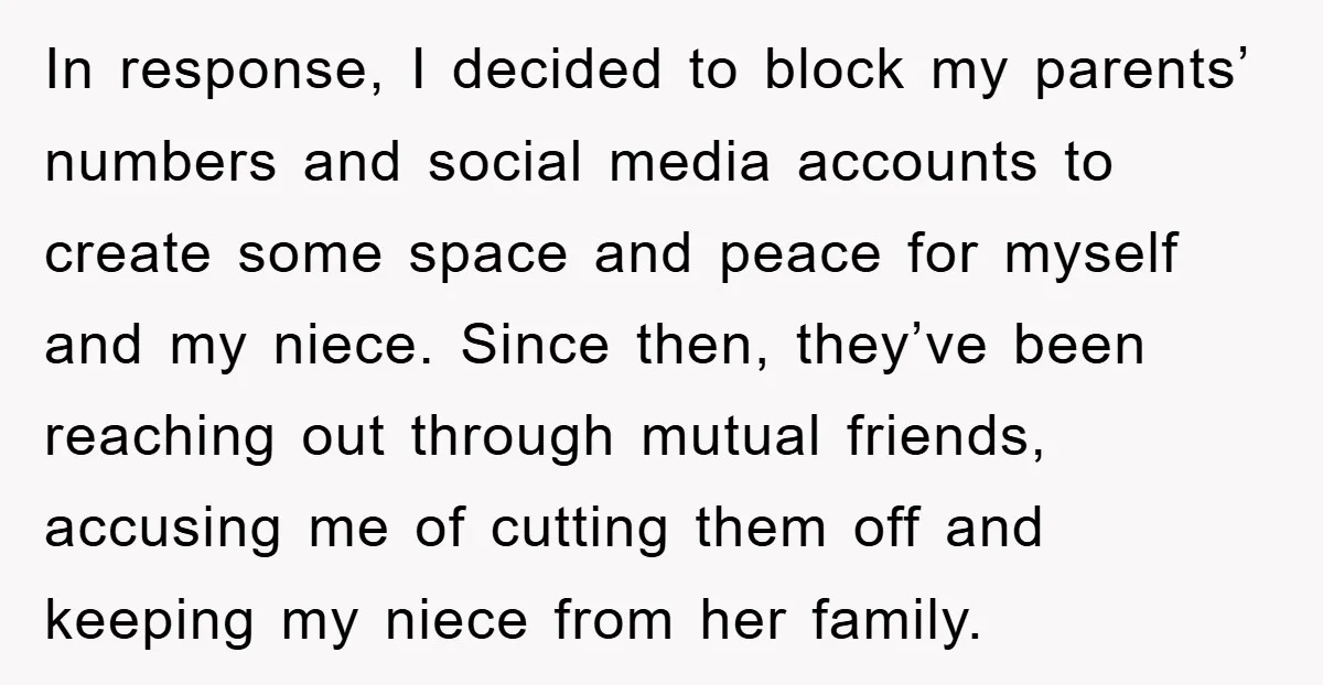 In response, I decided to block my parents’ numbers and social media accounts to create some space and peace for myself and my niece. Since then, they’ve been reaching out...