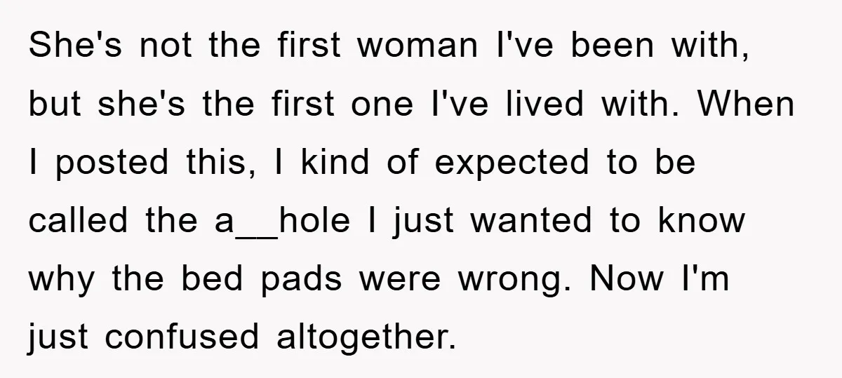 She's not the first woman I've been with, but she's the first one I've lived with. When I posted this, I kind of expected to be called the a__hole I...