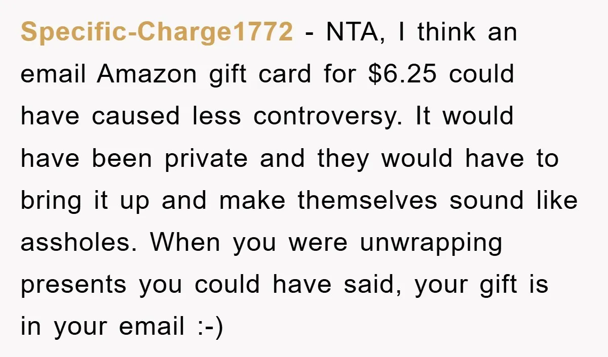 Specific-Charge1772 − NTA, I think an email Amazon gift card for $6.25 could have caused less controversy. It would have been private and they would have to bring it up...
