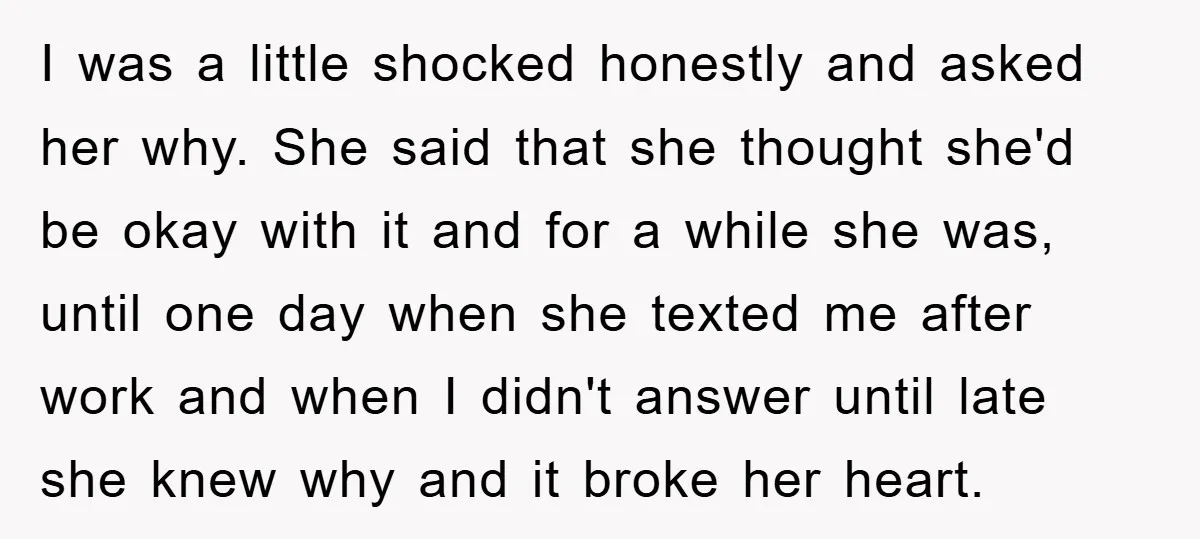 I was a little shocked honestly and asked her why. She said that she thought she'd be okay with it and for a while she was, until one day when...