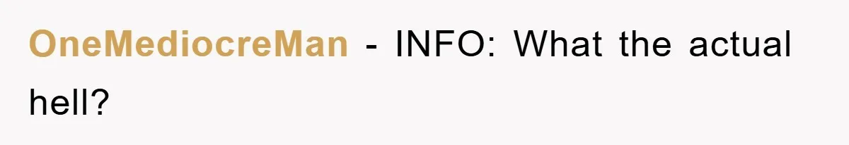 OneMediocreMan − INFO: What the actual hell?